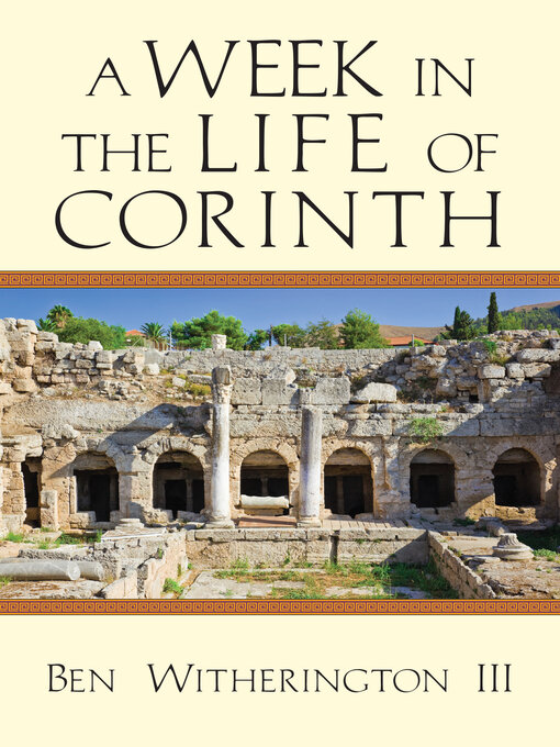 Title details for A Week in the Life of Corinth by Ben Witherington III - Available